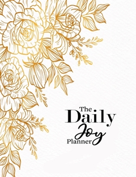The Daily Joy Planner: Undated Daily Planners Floral Themed Gift For Women and Girls - 1 Day Per Page Agenda That Includes Motivational and ... and More - Simple Cook Gift For Mothers Day