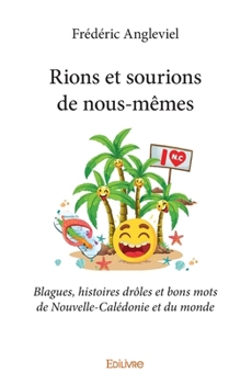 Paperback Rions et sourions de nous-mêmes: Blagues, histoires drôles et bons mots de Nouvelle-Calédonie et du monde [French] Book