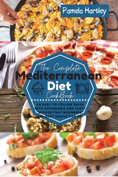 Paperback The Complete Mediterranean Diet Cookbok: An Easy to Follow Guide with Affordable and Tasty Recipes that Beginners and Busy People Can Do Book