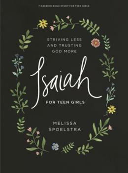 Paperback Isaiah - Teen Girls' Bible Study Book: Striving Less and Trusting God More Book