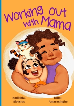 Working Out With Mama: A Diverse Picture Book about Self Love and Quality Time with a Parent (Stories from Sri Lanka)