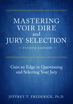 Paperback Mastering Voir Dire and Jury Selection: Gain an Edge in Questioning and Selecting Your Jury, Fourth Edition Book
