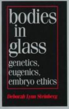 Paperback Bodies in Glass: Genetics, Eugenics, and Embryo Ethics Book