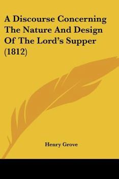 A Discourse Concerning The Nature And Design Of The Lord's Supper