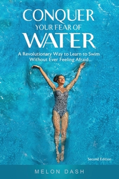 Paperback Conquer Your Fear of Water: A Revolutionary Way to Learn to Swim Without Ever Feeling Afraid Book