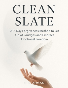 Clean Slate: A 7-Day Forgiveness Method to Let Go of Grudges and Embrace Emotional Freedom (Positive Living Series)