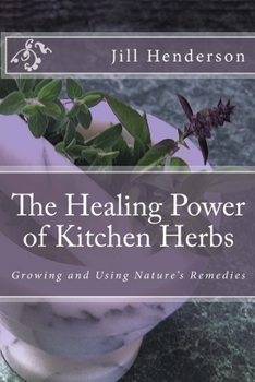 Paperback The Healing Power of Kitchen Herbs: Growing and Using Nature's Remedies Book