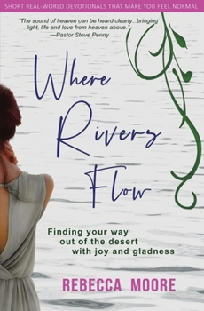 Paperback Where Rivers Flow: Finding your way out of the desert with joy and gladness Book