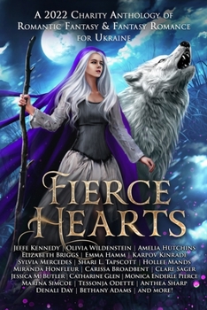 Paperback Fierce Hearts: A 2022 Charity Anthology of Romantic Fantasy & Fantasy Romance For Ukraine Book
