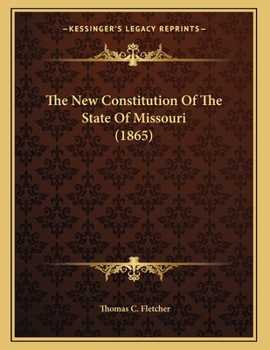 Paperback The New Constitution Of The State Of Missouri (1865) Book