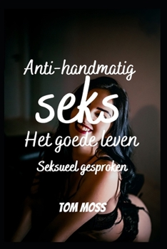 Anti handmatige seks: Het goede leven, seksueel gesproken