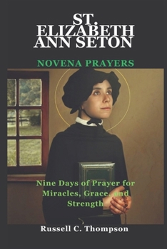 Paperback St. Elizabeth Ann Seton Novena Prayers: Nine Days of Prayer for Miracles, Grace, and Strength Book