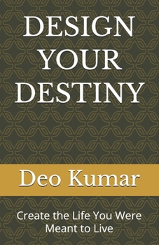 Paperback Design Your Destiny: Create the Life You Were Meant to Live Book