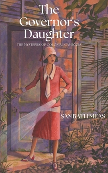 The Governor's Daughter: The Mysteries of Colonial Cambodia Book 1