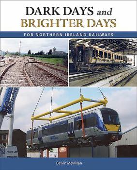 Paperback Dark Days and Brighter Days for Northern Ireland Railways Book