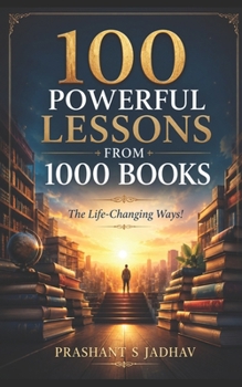 Paperback 100 Powerful Lessons From 1000 Books: The Life Changing Ways! Book