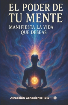 Paperback El poder de tu Mente: Como Manifestar la Vida que Deseas con la Ley de Atracción y la Reprogramación Mental [Spanish] Book