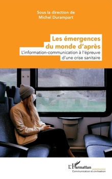 Les émergences du monde d'après: L'information-communication à l'épreuve d'une crise sanitaire (French Edition)