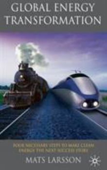 Hardcover Global Energy Transformation: Four Necessary Steps to Make Clean Energy the Next Success Story Book