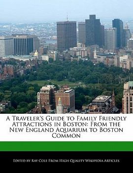 Paperback A Traveler's Guide to Family Friendly Attractions in Boston: From the New England Aquarium to Boston Common Book