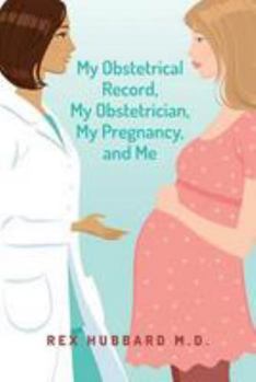 My Obstetrical Record, My Obstetrician, My Pregnancy, and Me