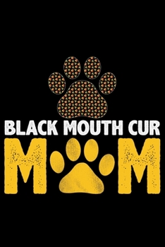 Black Mouth Cur Mom: Cool Black Mouth Cur Dog Journal Notebook - Black Mouth Cur Puppy Lover Gifts – Funny Black Mouth Cur Dog Notebook - Black Mouth Cur Owner Gifts. 6 x 9 in 120 pages