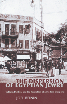 Paperback The Dispersion of Egyptian Jewry: Culture, Politics, and the Formation of a Modern Diaspora Book