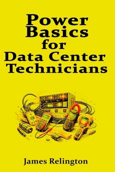 Paperback Power Basics for Data Center Technicians: PDUs, Receptacles, and Pre-Power Checks Book