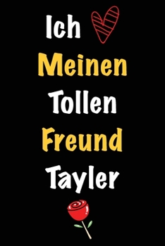 Paperback Ich Liebe Meinen Tollen Freund Tayler: Geschenk an Boyfriend Namens Tayler von seiner Freundin - Geburtstagsgeschenk, Weihnachtsgeschenk oder Valentin [German] Book
