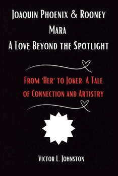 Paperback Joaquin Phoenix & Rooney Mara: A Love Beyond the Spotlight: From 'Her' to Joker: A Tale of Connection and Artistry Book