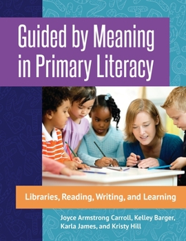 Paperback Guided by Meaning in Primary Literacy: Libraries, Reading, Writing, and Learning Book