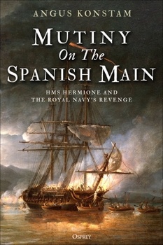 Hardcover Mutiny on the Spanish Main: HMS Hermione and the Royal Navy's Revenge Book