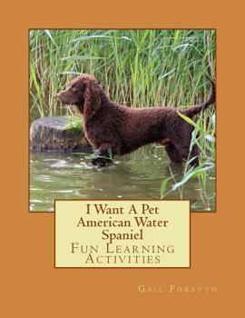 Paperback I Want A Pet American Water Spaniel: Fun Learning Activities Book