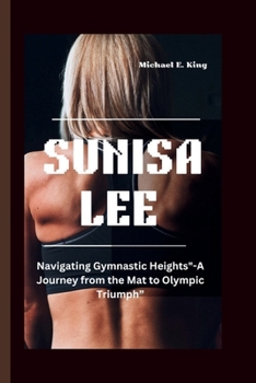 Paperback Sunisa Lee: Navigating Gymnastic Heights"-A Journey from the Mat to Olympic Triumph" Book