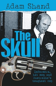 Paperback The Skull: Informers, Hit Men and Australia's Toughest Cop Book