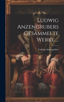 Hardcover Ludwig Anzengrubers Gesammelte Werke ... [German] Book