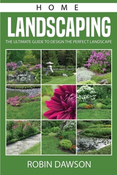 Paperback Home Landscaping: The Ultimate Guide To Design The Perfect Landscape Book