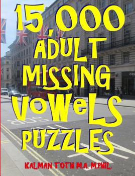 Paperback 15,000 Adult Missing Vowels Puzzles: Improve Your Vocabulary While Having Fun Book
