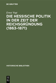 Hardcover Die Hessische Politik in Der Zeit Der Reichsgründung (1863-1871) [German] Book