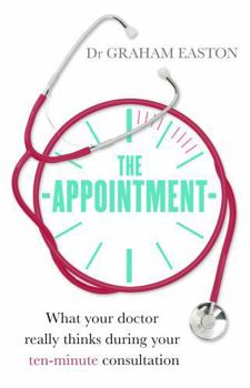 Paperback The Appointment: What Your Doctor Really Thinks During Your Ten-Minute Consultation Book