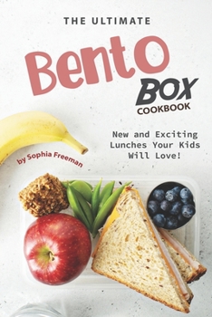 The Ultimate Bento Box Cookbook: New and Exciting Lunches Your Kids Will Love!