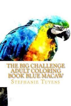 Paperback The BIG Challenge Adult Coloring Book Blue Macaw: Stress Relieving Coloring Book