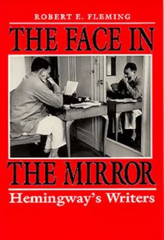 Paperback The Face in the Mirror: Hemingway's Writers Book