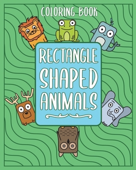 Paperback Rectangle Shaped Animals: A Fun Coloring Book with 20 Different Animals in Rectangle Shape Book