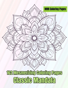 Classic Mandala: 162 Mesmerizing Coloring Pages