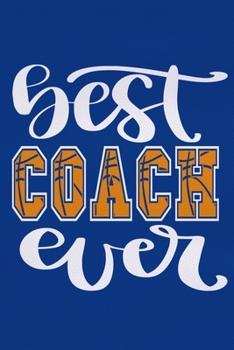 Paperback Best Coach Ever: Blank Lined Notebook Journal: Gift For Basketball Coach Dad Mom Brother Father Son Husband Grandpa 6x9 110 Blank Pages Book