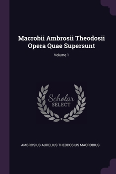 Paperback Macrobii Ambrosii Theodosii Opera Quae Supersunt; Volume 1 Book