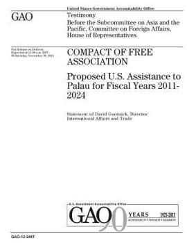 Compact of Free Association :proposed U.S. assistance to Palau for fiscal years 2011-2024 : testimony before the Subcommittee on Asia and the Pacific, ... on Foreign Affairs, House of Representatives