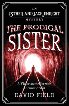 The Prodigal Sister: A Victorian thriller with a shocking twist (Esther & Jack Enright Mystery) - Book #3 of the Esther & Jack Enright Mysteries