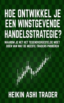 Paperback Hoe ontwikkel je een winstgevende handelsstrategie: Waarom je net het tegenovergestelde moet doen van wat de meeste traders proberen [Dutch] Book